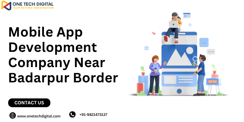 Mobile App Development Company Near Badarpur Border