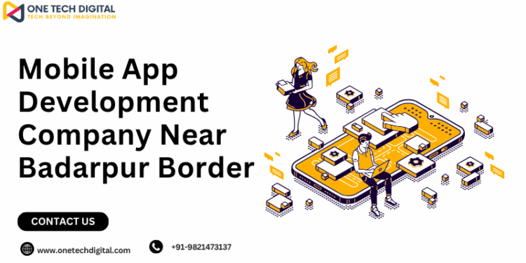 Mobile App Development Company Near Badarpur Border
